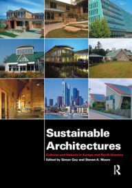 Title: Sustainable Architectures: Cultures and Natures in Europe and North America / Edition 1, Author: Simon Guy