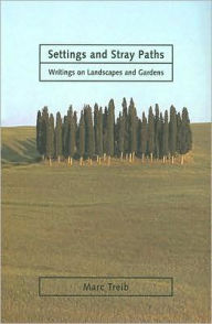 Title: Settings and Stray Paths: Writings on Landscapes and Gardens, Author: Marc Treib