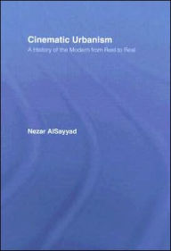 Title: Cinematic Urbanism: A History of the Modern from Reel to Real / Edition 1, Author: Nezar AlSayyad