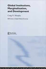 Title: Global Institutions, Marginalization and Development / Edition 1, Author: Craig N. Murphy
