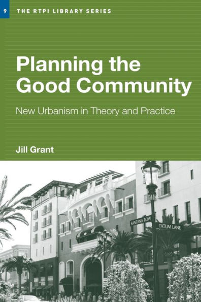Planning the Good Community: New Urbanism in Theory and Practice / Edition 1