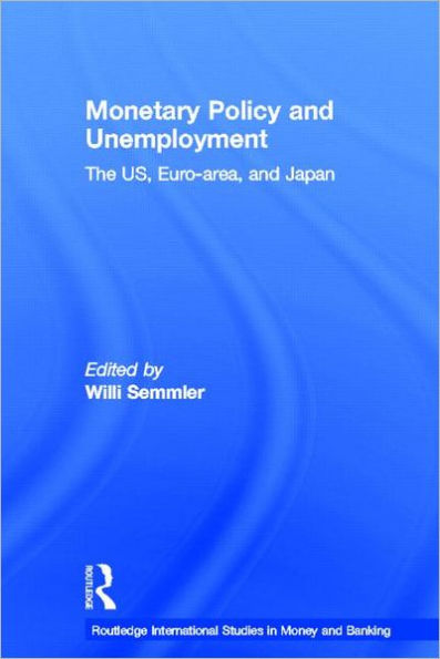 Monetary Policy and Unemployment: The US, Euro-area and Japan / Edition 1