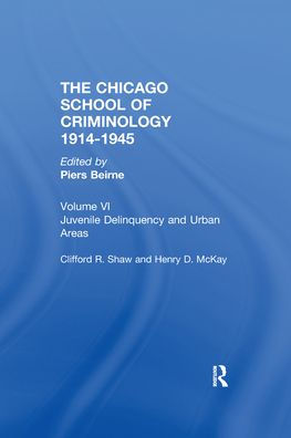 THE CHICAGO SCHOOL CRIMINOLOGY Volume 6: Juvenile Delinquency and Urban Areas by Clifford Shaw and Henry D. McKay / Edition 1
