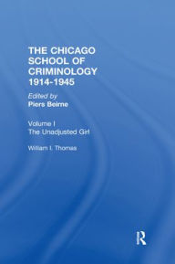 Title: Chicago School Criminology Vol 1: The Unadjusted Girl by William I. Thomas / Edition 1, Author: Piers Beirne