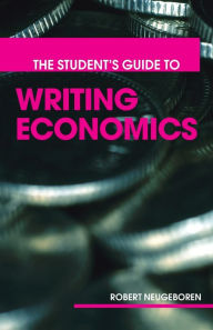 Title: The Student's Guide to Writing Economics / Edition 1, Author: Robert H. Neugeboren