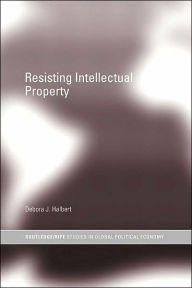 Title: Resisting Intellectual Property, Author: Debora J. Halbert