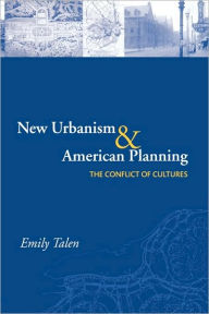 Title: New Urbanism and American Planning: The Conflict of Cultures / Edition 1, Author: Emily Talen