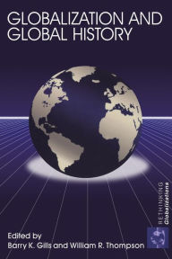 Title: Globalization and Global History / Edition 1, Author: Barry K. Gills