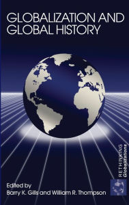 Title: Globalization and Global History / Edition 1, Author: Barry K. Gills