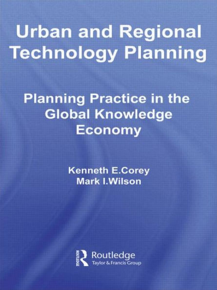 Urban and Regional Technology Planning: Planning Practice in the Global Knowledge Economy / Edition 1