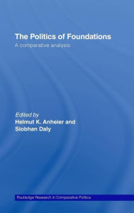 Title: The Politics of Foundations: A Comparative Analysis, Author: Helmut Anheier