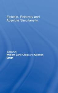 Title: Einstein, Relativity and Absolute Simultaneity / Edition 1, Author: William Lane Craig