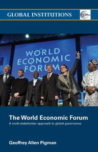 Title: The World Economic Forum: A Multi-Stakeholder Approach to Global Governance / Edition 1, Author: Geoffrey Allen Pigman