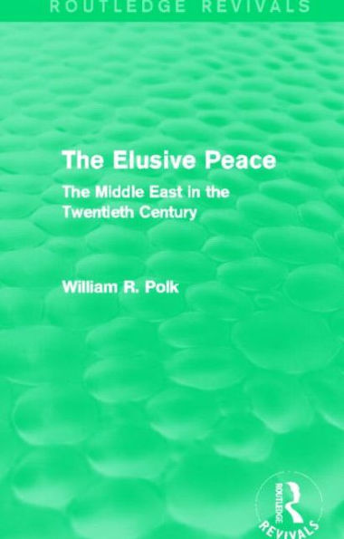 the Elusive Peace (Routledge Revivals): Middle East Twentieth Century