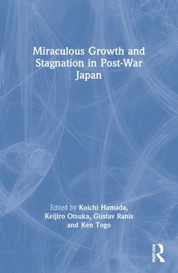 Miraculous Growth and Stagnation in Post-War Japan / Edition 1