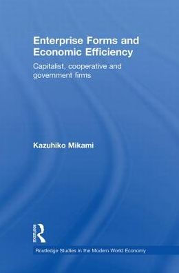Enterprise Forms and Economic Efficiency: Capitalist, Cooperative and Government Firms / Edition 1