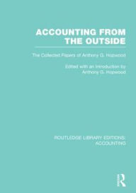 Title: Accounting From the Outside (RLE Accounting): The Collected Papers of Anthony G. Hopwood / Edition 1, Author: Tony Hopwood