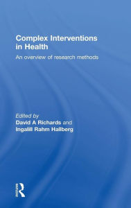 Title: Complex Interventions in Health: An overview of research methods / Edition 1, Author: David A. Richards