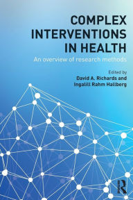Title: Complex Interventions in Health: An overview of research methods / Edition 1, Author: David A. Richards