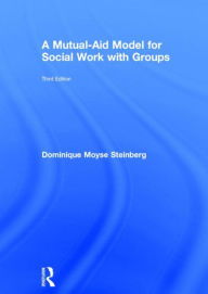 Title: A Mutual-Aid Model for Social Work with Groups, Author: Dominique Moyse Steinberg