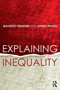 Title: Explaining Inequality / Edition 1, Author: Maurizio Franzini