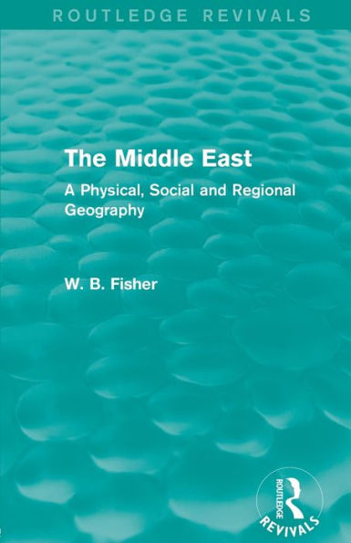 The Middle East (Routledge Revivals): A Physical, Social and Regional Geography