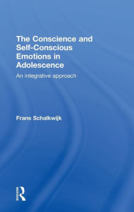 Title: The Conscience and Self-Conscious Emotions in Adolescence: An integrative approach / Edition 1, Author: Frans Schalkwijk