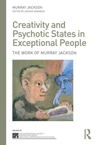 Creativity and Psychotic States in Exceptional People: The work of Murray Jackson / Edition 1