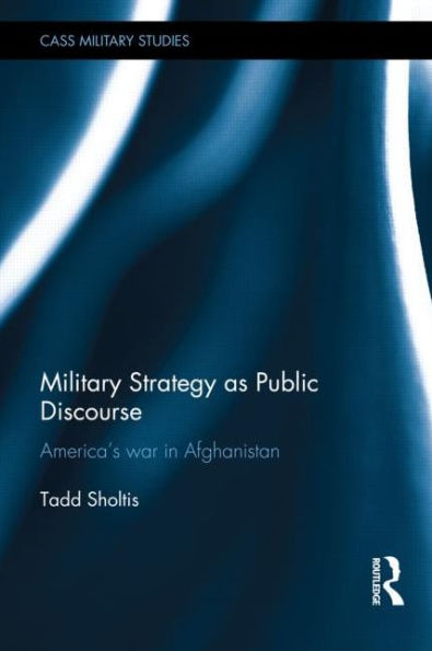 Military Strategy as Public Discourse: America's war Afghanistan