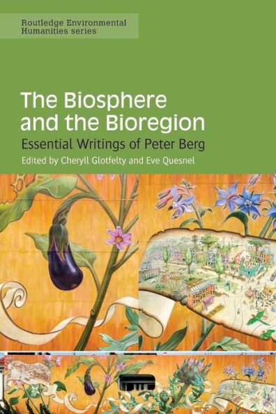 The Biosphere and the Bioregion: Essential Writings of Peter Berg / Edition 1