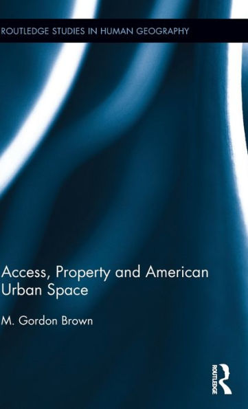 Access, Property and American Urban Space / Edition 1