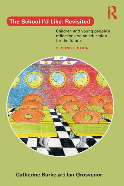 The School I'd Like: Revisited: Children and Young People's Reflections on an Education for the Future / Edition 2