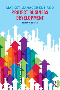 Title: Market Management and Project Business Development / Edition 1, Author: Hedley Smyth