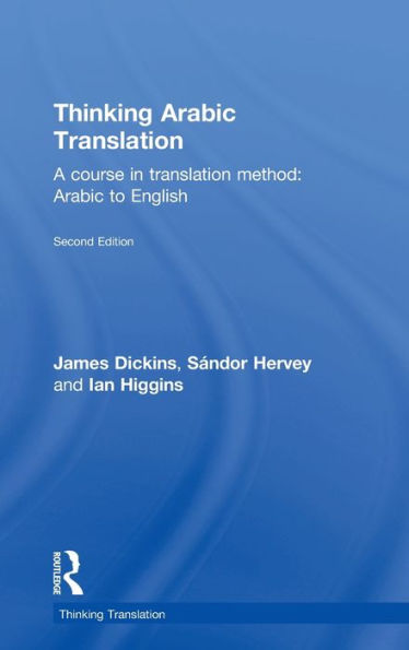 Thinking Arabic Translation: A Course in Translation Method: Arabic to English / Edition 2