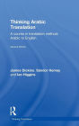 Thinking Arabic Translation: A Course in Translation Method: Arabic to English / Edition 2