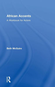 Title: African Accents: A Workbook for Actors / Edition 1, Author: Beth McGuire