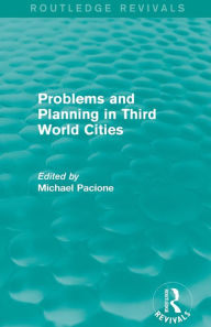 Title: Problems and Planning in Third World Cities (Routledge Revivals) / Edition 1, Author: Michael Pacione