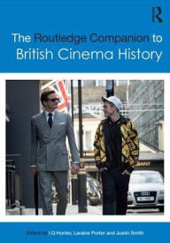 Title: The Routledge Companion to British Cinema History / Edition 1, Author: I.Q. Hunter