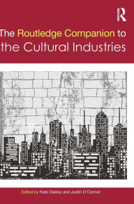 Title: The Routledge Companion to the Cultural Industries / Edition 1, Author: Kate Oakley