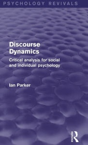 Title: Discourse Dynamics: Critical Analysis for Social and Individual Psychology, Author: Ian Parker