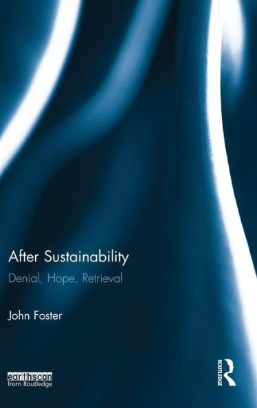 After Sustainability: Denial, Hope, Retrieval