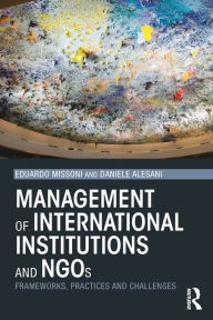 Title: Management of International Institutions and NGOs: Frameworks, practices and challenges, Author: Eduardo Missoni