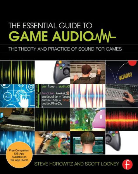 The Essential Guide to Game Audio: The Theory and Practice of Sound for Games / Edition 1