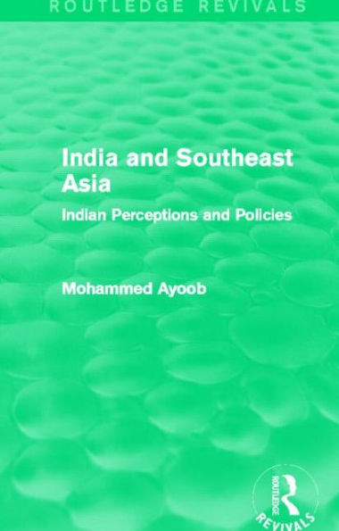 India and Southeast Asia (Routledge Revivals): Indian Perceptions Policies