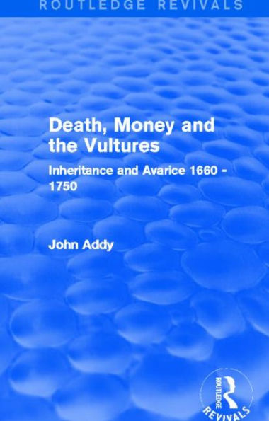 Death, Money and the Vultures (Routledge Revivals): Inheritance Avarice 1660-1750