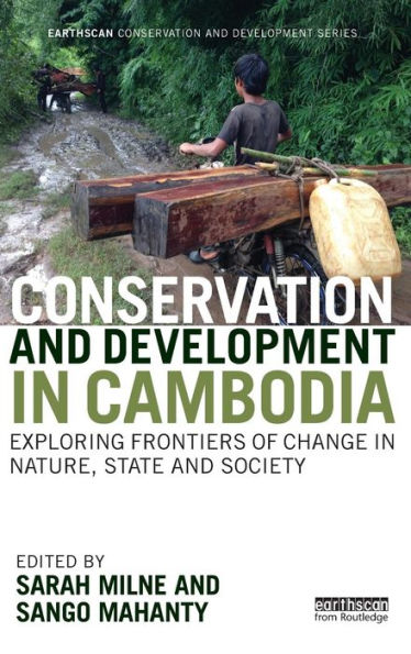 Conservation and Development in Cambodia: Exploring frontiers of change in nature, state and society / Edition 1