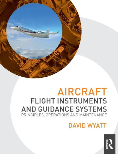 Aircraft Flight Instruments and Guidance Systems: Principles, Operations and Maintenance / Edition 1