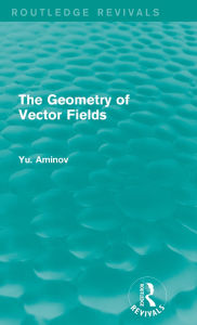 Title: The Geometry of Vector Fields (Routledge Revivals), Author: Yu. Aminov