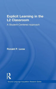 Title: Explicit Learning in the L2 Classroom: A Student-Centered Approach / Edition 1, Author: Ronald P. Leow