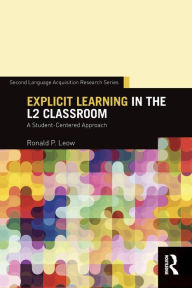 Title: Explicit Learning in the L2 Classroom: A Student-Centered Approach / Edition 1, Author: Ronald P. Leow